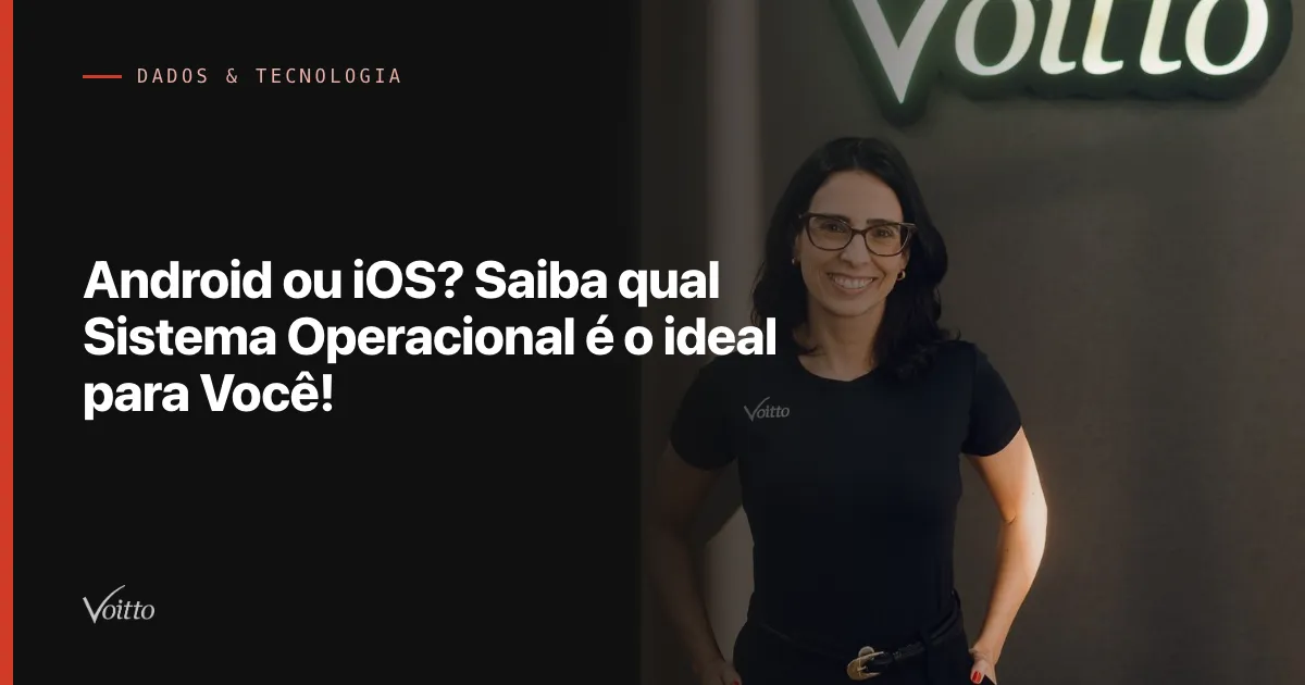 Android ou iOS? Saiba qual Sistema Operacional é o ideal para Você!