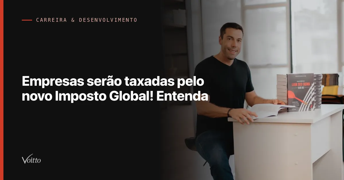 Empresas serão taxadas pelo novo Imposto Global! Entenda