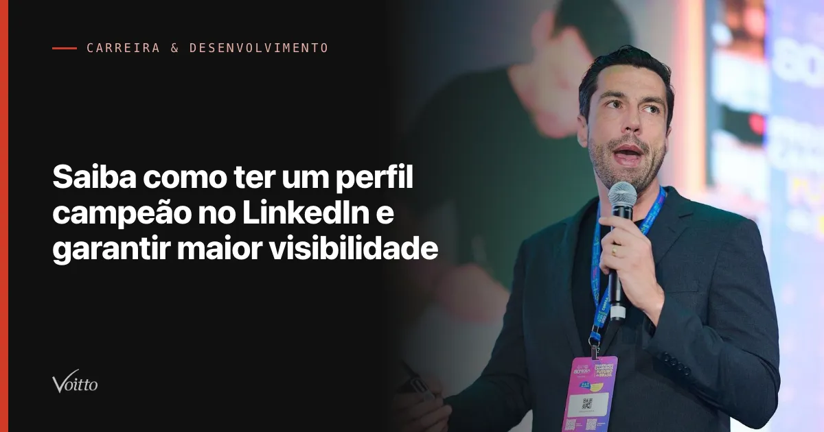 Saiba como ter um perfil campeão no LinkedIn e garantir maior visibilidade