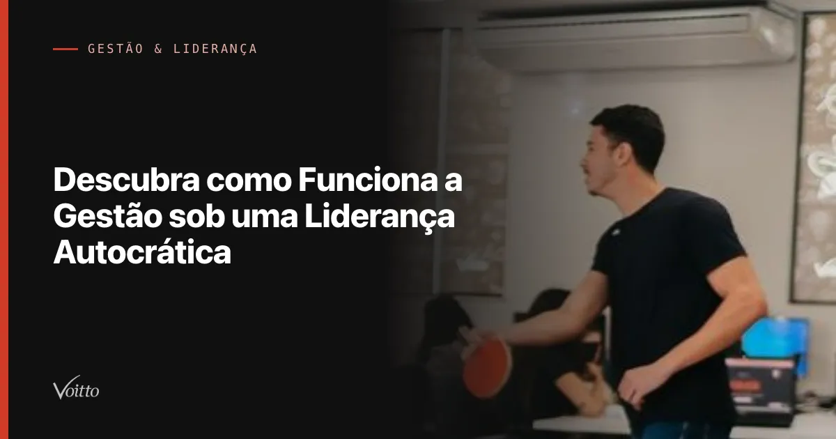 Descubra como Funciona a Gestão sob uma Liderança Autocrática