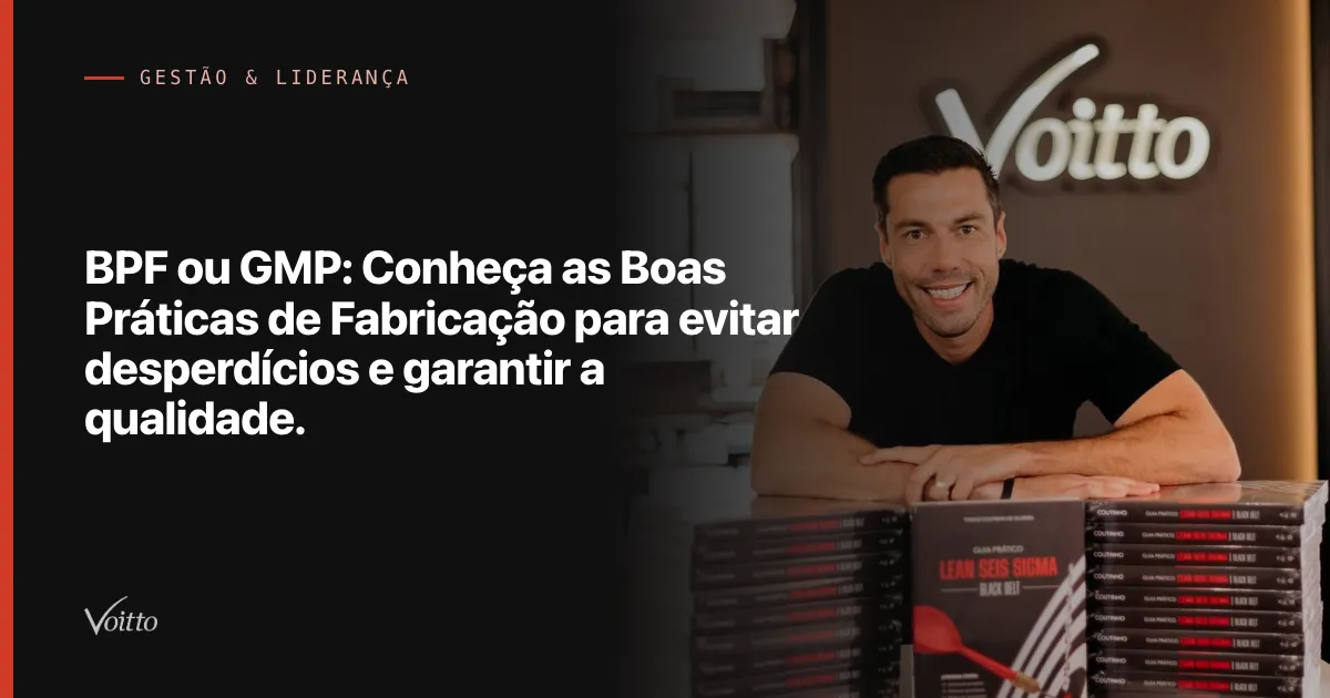 BPF ou GMP: Conheça as Boas Práticas de Fabricação para evitar desperdícios e garantir a qualidade.