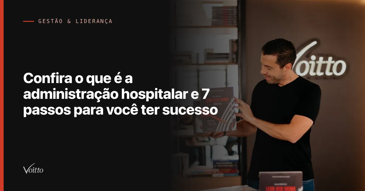 Confira o que é a administração hospitalar e  7 passos para você ter sucesso
