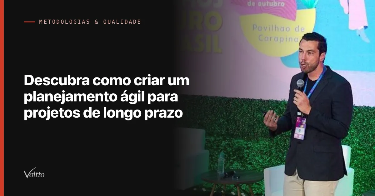 Descubra como criar um planejamento ágil para projetos de longo prazo