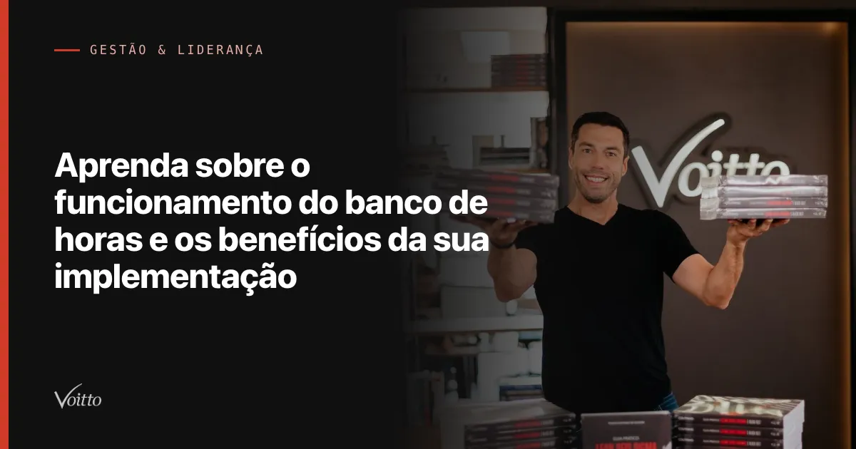 Aprenda sobre o funcionamento do banco de horas e os benefícios da sua implementação