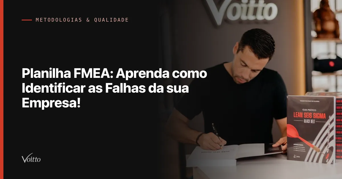 Planilha FMEA: Aprenda como Identificar as Falhas da sua Empresa!