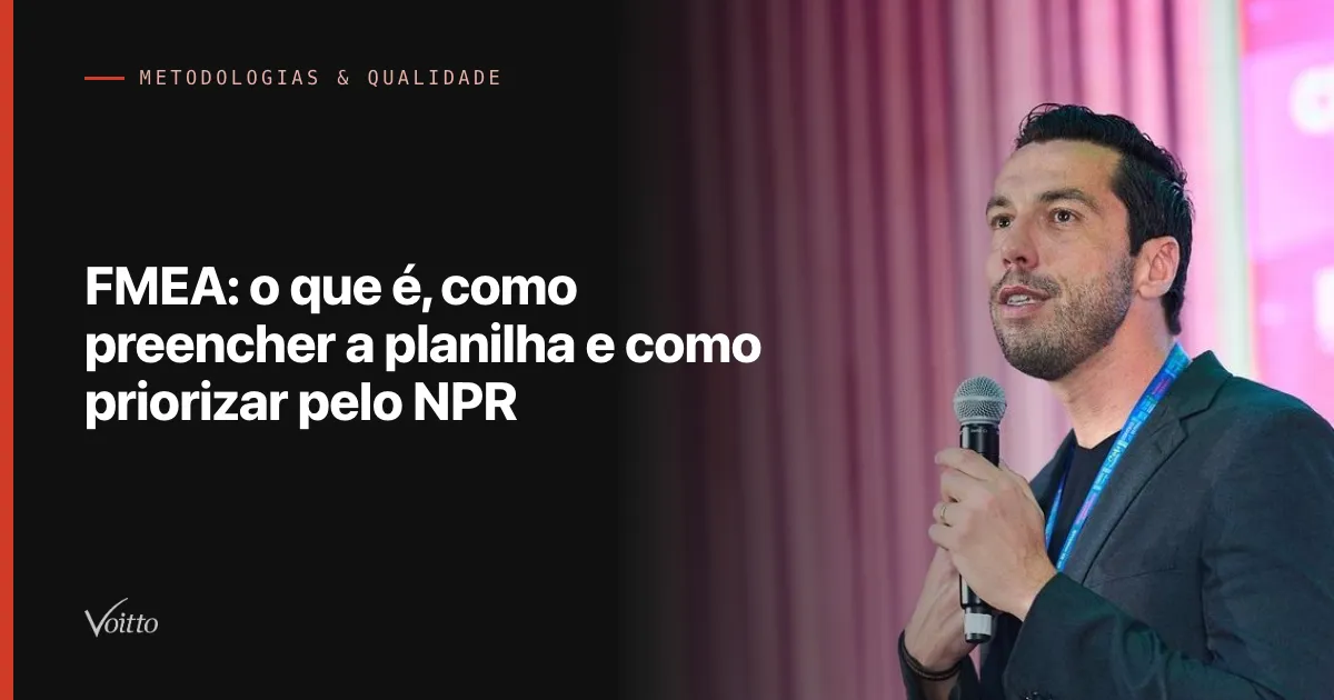 FMEA: o que é, como preencher a planilha e como priorizar pelo NPR
