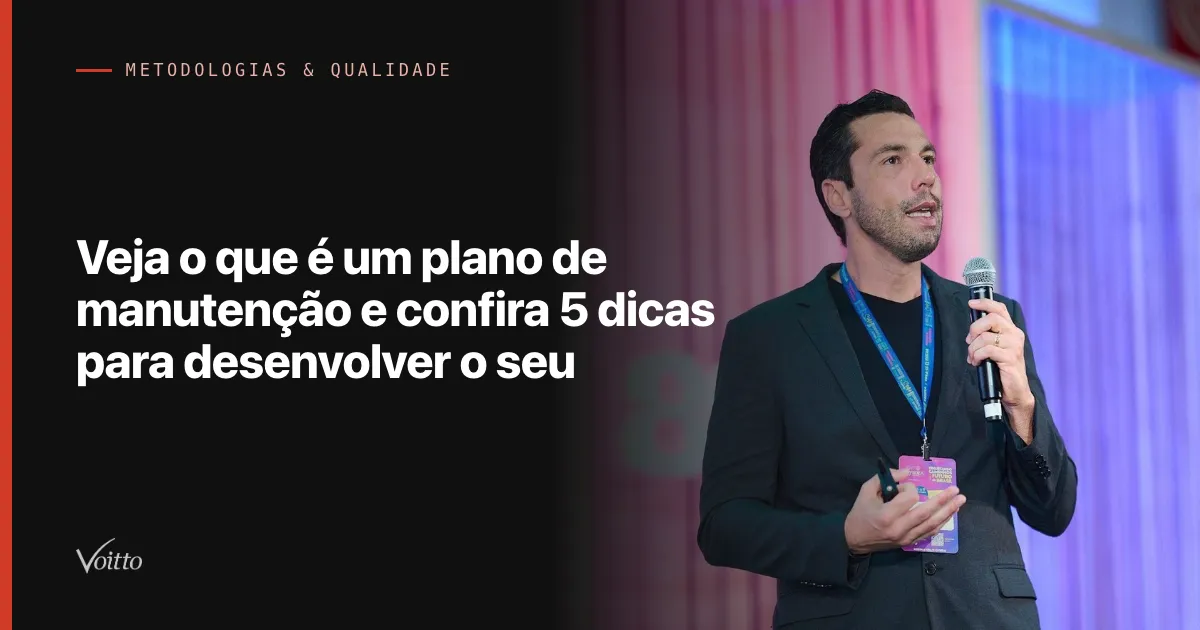 Veja o que é um plano de manutenção e confira 5 dicas para desenvolver o seu