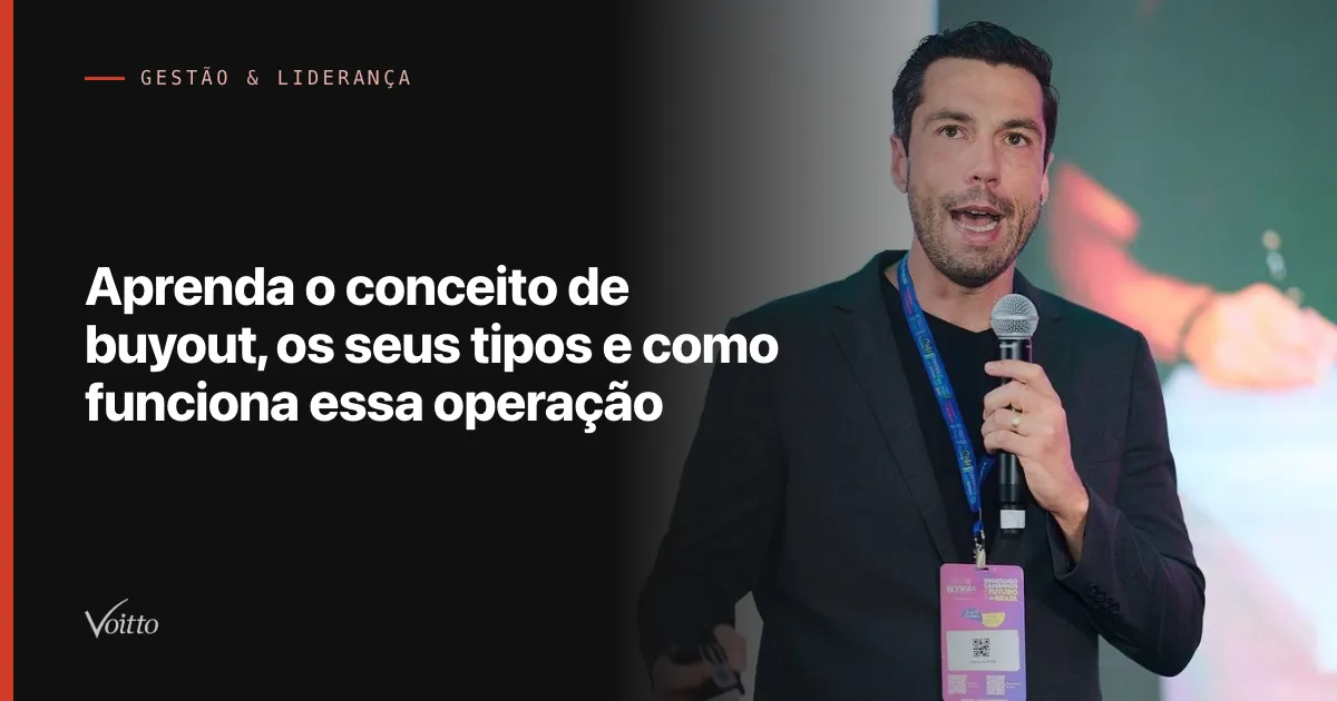 Aprenda o conceito de buyout, os seus tipos e como funciona essa operação