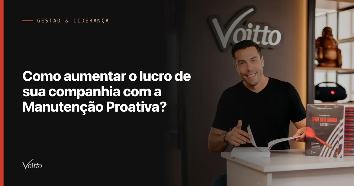 Como aumentar o lucro de sua companhia com a Manutenção Proativa?