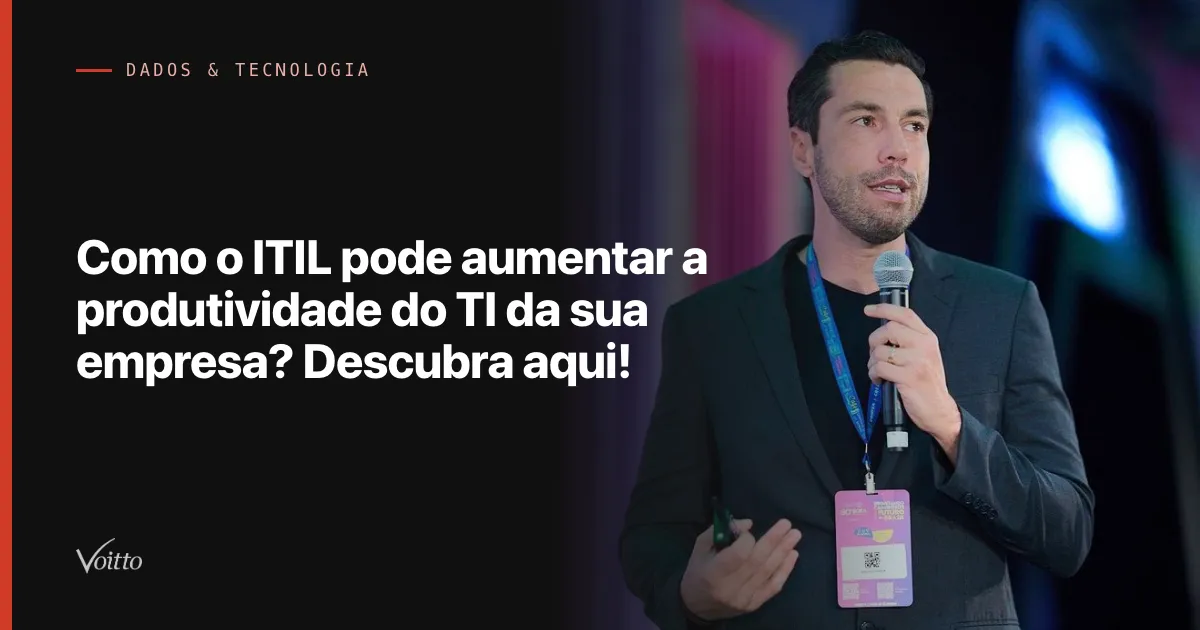 Como o ITIL pode aumentar a produtividade do TI da sua empresa? Descubra aqui!