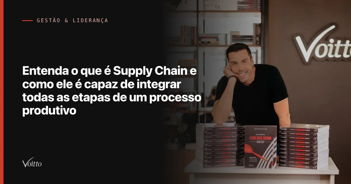 Entenda o que é Supply Chain e como ele é capaz de integrar todas as etapas de um processo produtivo