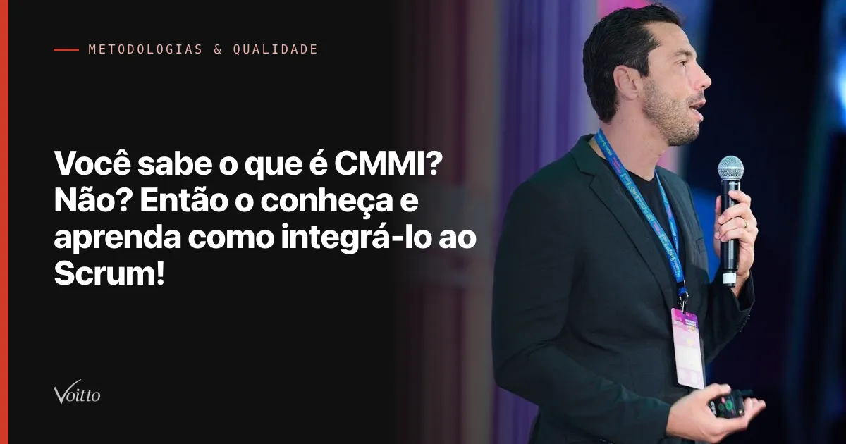 Você sabe o que é CMMI? Não? Então o conheça e aprenda como integrá-lo ao Scrum!