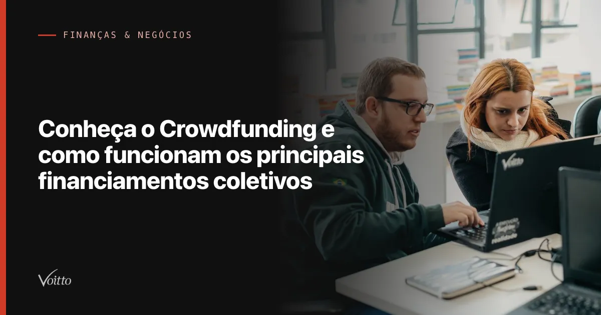 Conheça o Crowdfunding e como funcionam os principais financiamentos coletivos