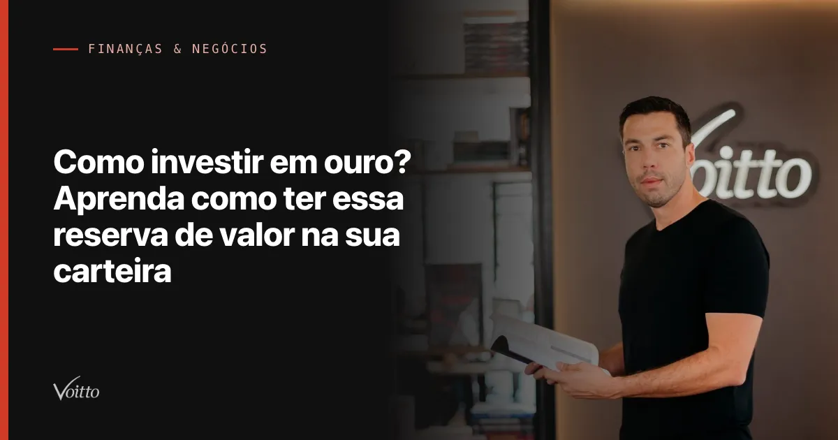 Como investir em ouro? Aprenda como ter essa reserva de valor na sua carteira
