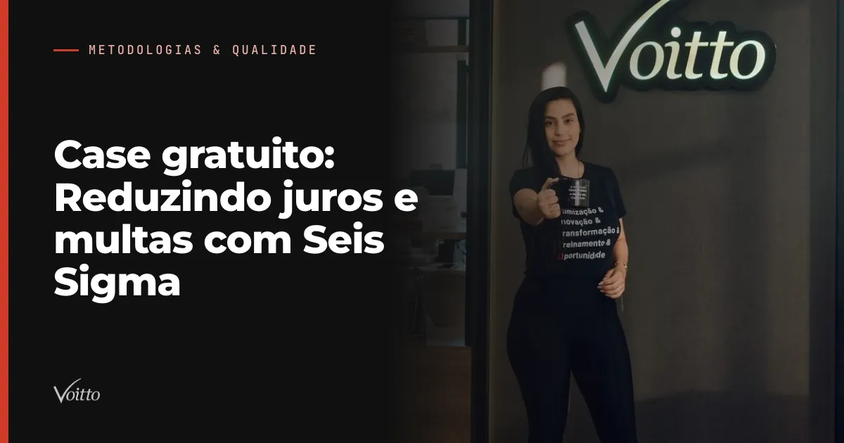 Case gratuito: Reduzindo juros e multas com Seis Sigma