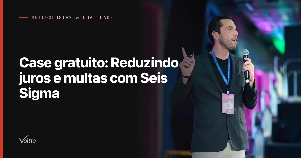 Case gratuito: Reduzindo juros e multas com Seis Sigma