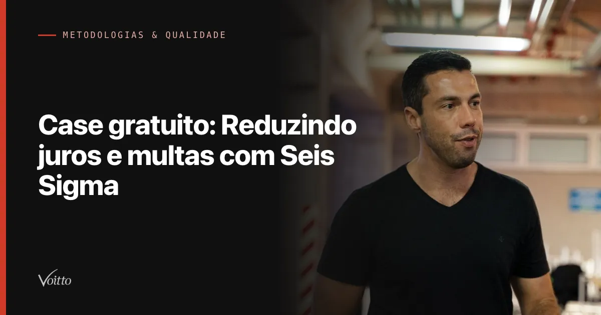Case gratuito: Reduzindo juros e multas com Seis Sigma