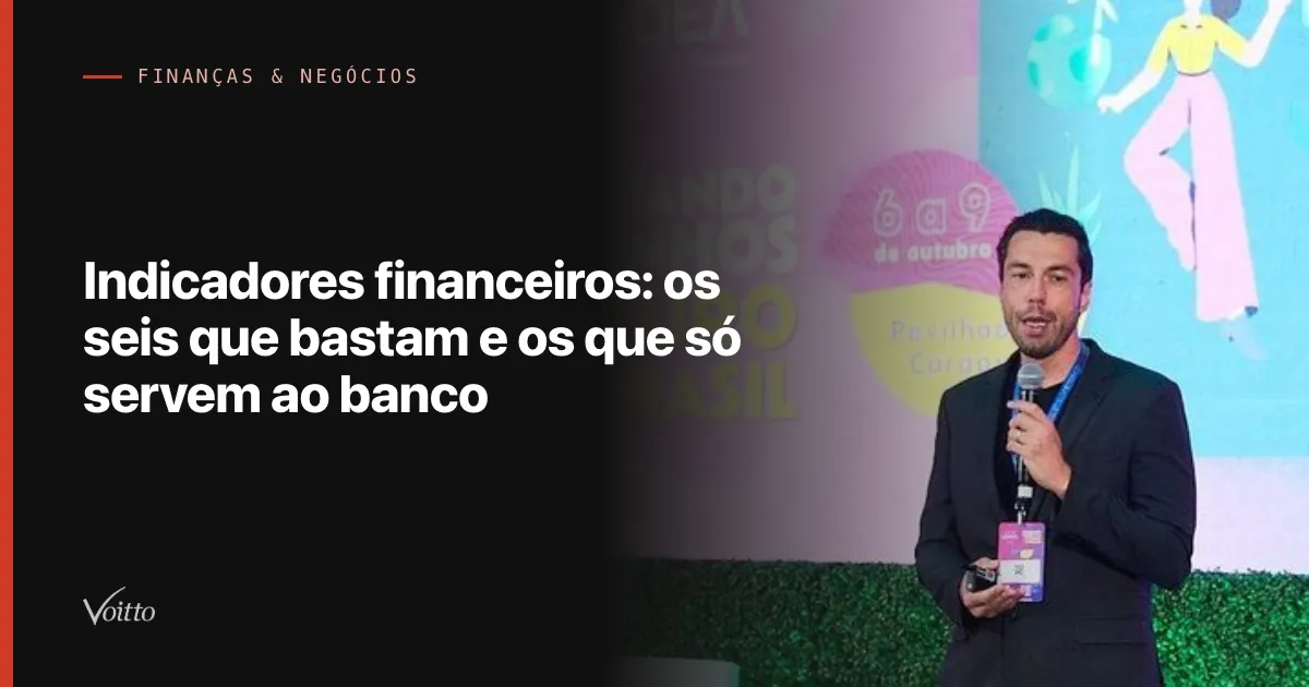Indicadores financeiros: os seis que bastam e os que só servem ao banco