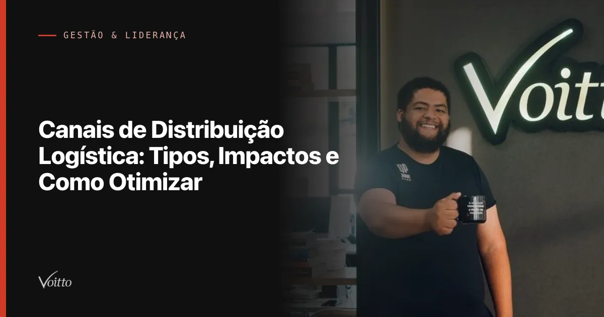 Canais de Distribuição Logística: Tipos, Impactos e Como Otimizar