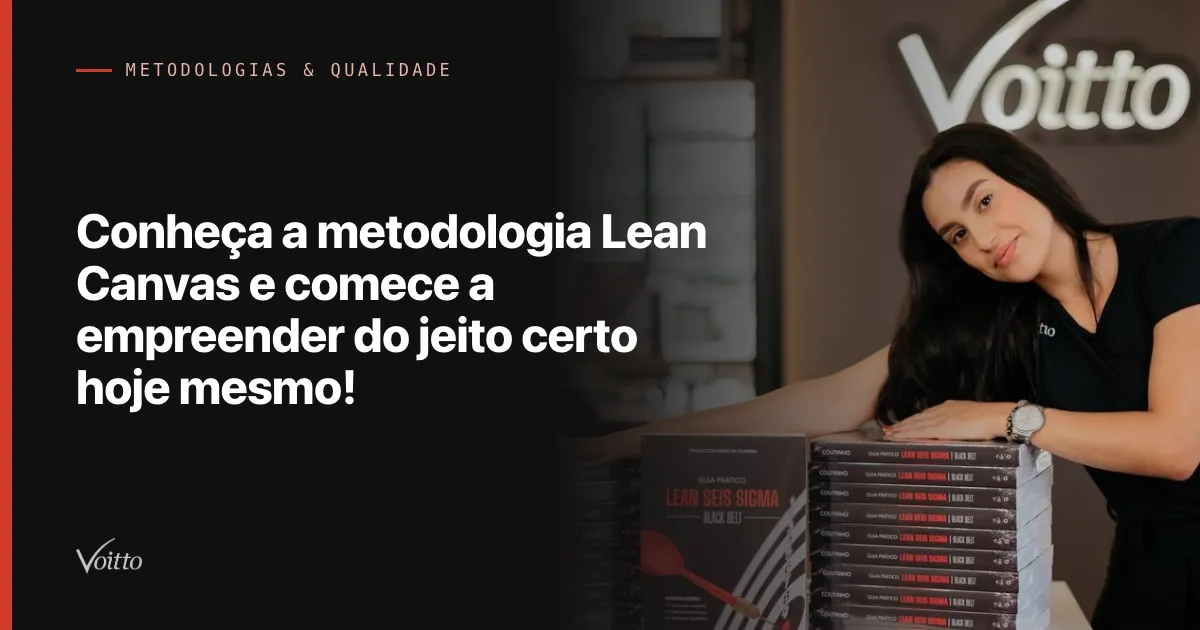 Conheça a metodologia Lean Canvas e comece a empreender do jeito certo hoje mesmo!