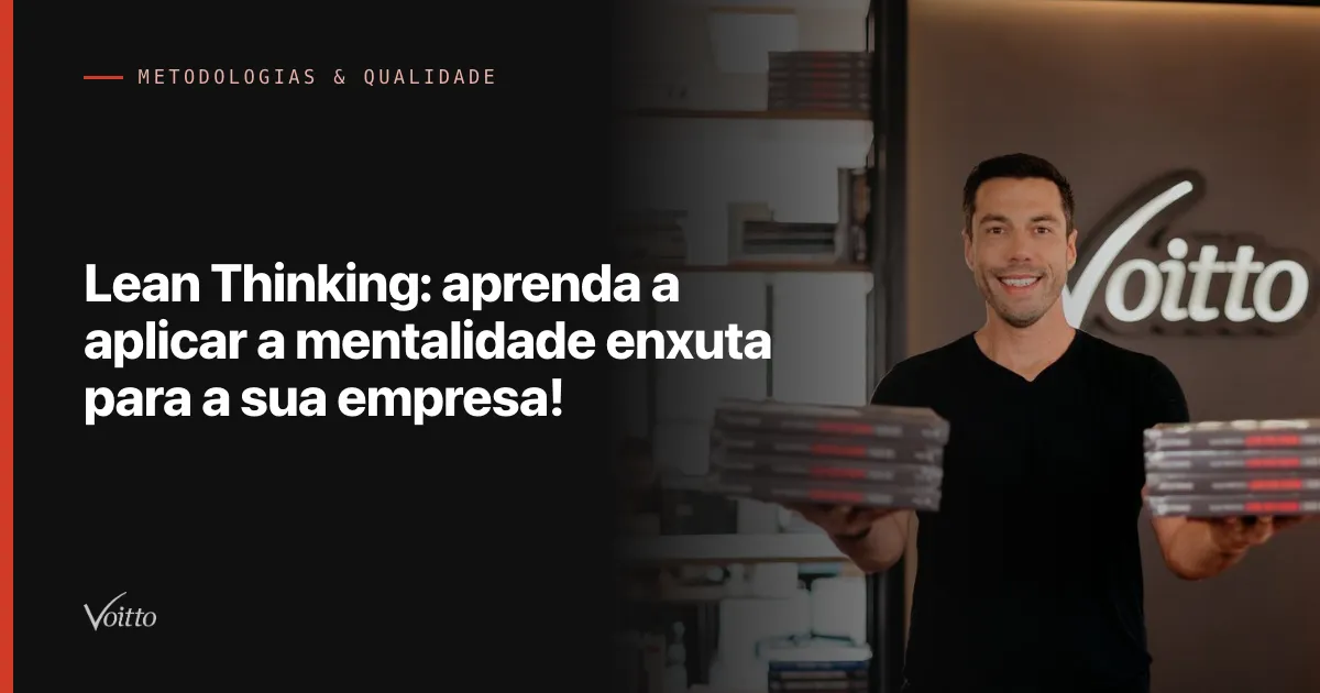 Lean Thinking: aprenda a aplicar a mentalidade enxuta para a sua empresa!