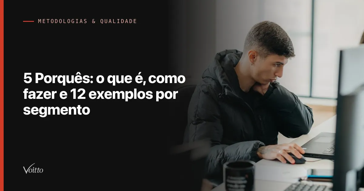 5 Porquês: o que é, como fazer e 12 exemplos por segmento