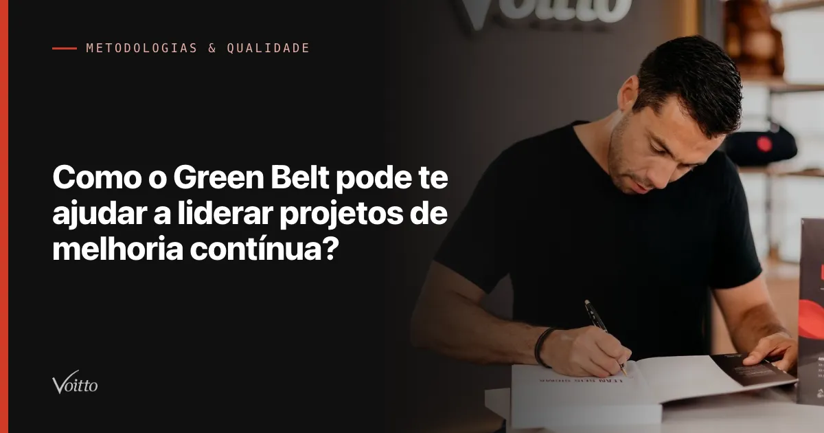 Como o Green Belt pode te ajudar a liderar projetos de melhoria contínua?