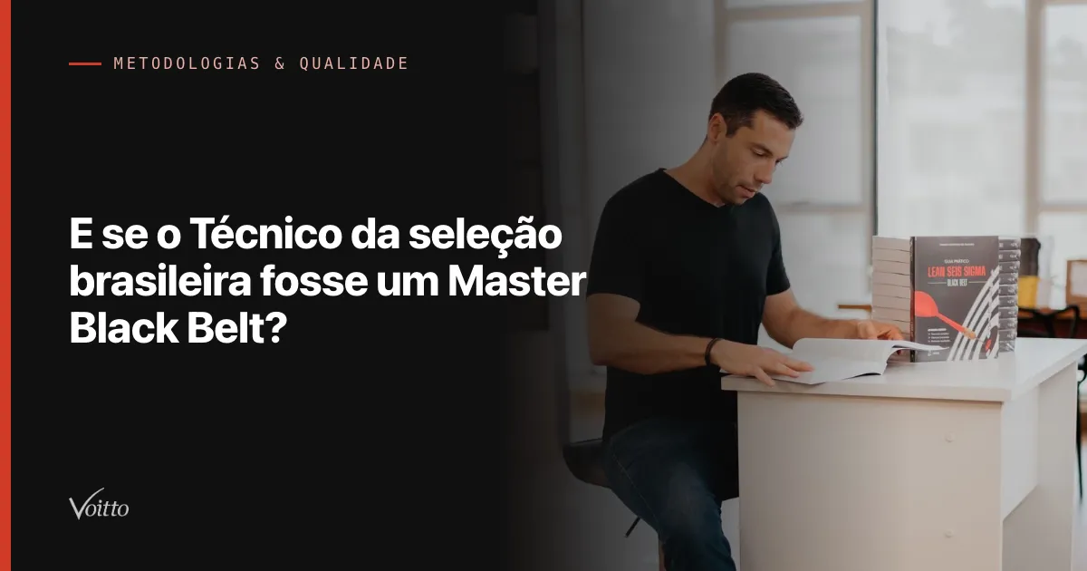 E se o Técnico da seleção brasileira fosse um Master Black Belt?