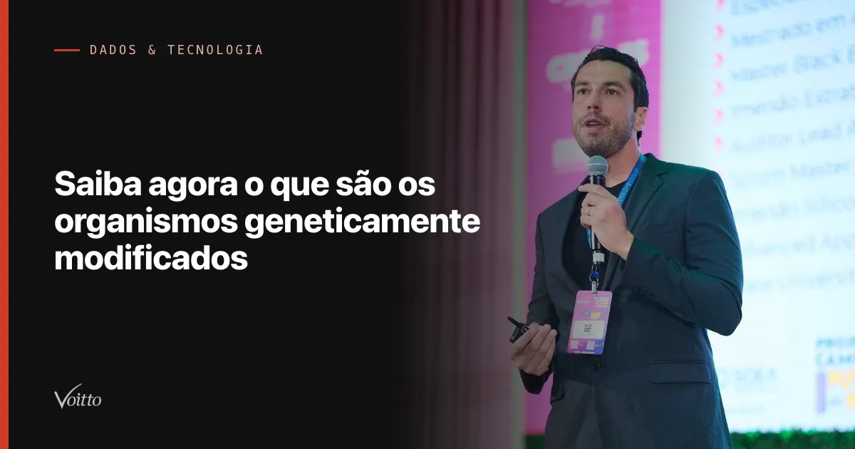 Saiba agora o que são os organismos geneticamente modificados