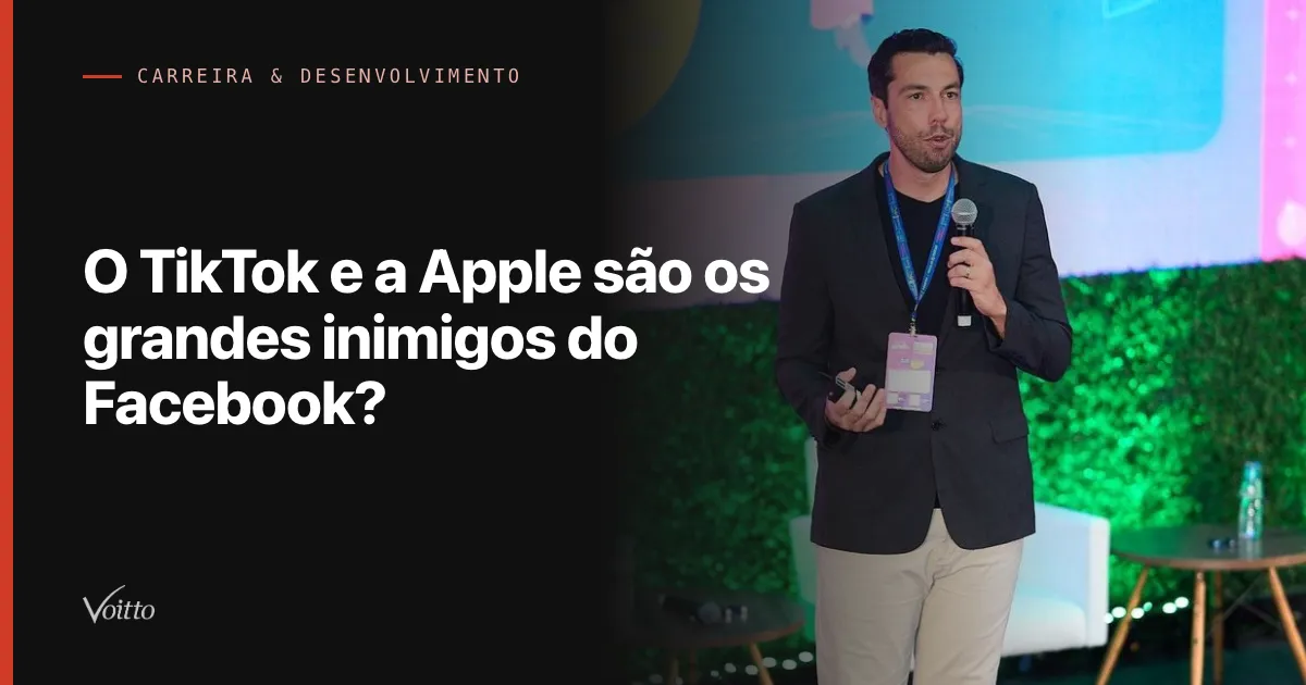 O TikTok e a Apple são os grandes inimigos do Facebook?