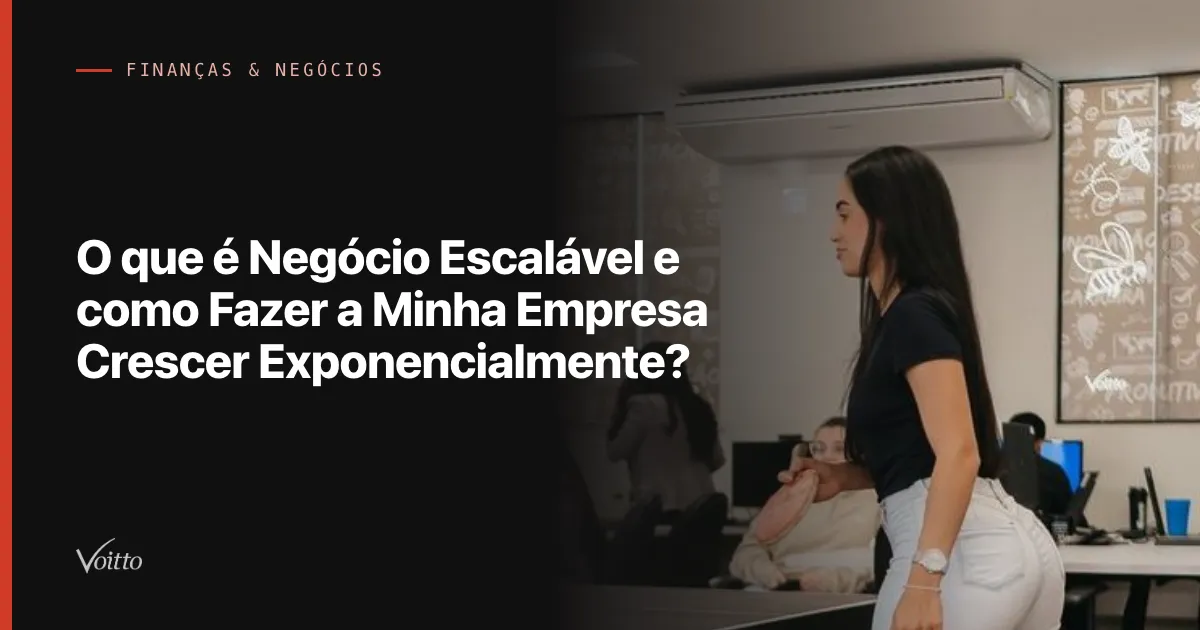 O que é Negócio Escalável e como Fazer a Minha Empresa Crescer Exponencialmente?