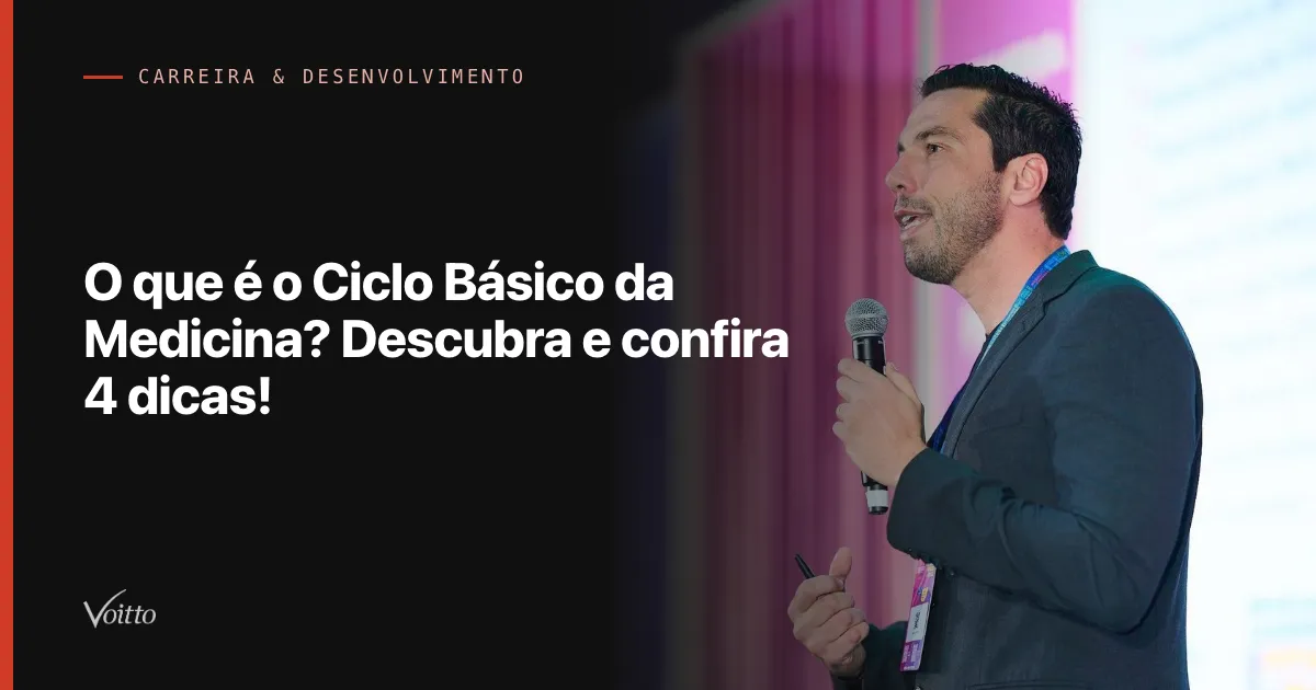 O que é o Ciclo Básico da Medicina? Descubra e confira 4 dicas!