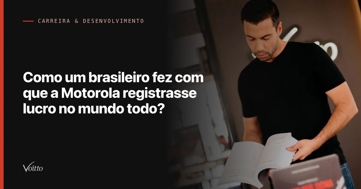 Como um brasileiro fez com que a Motorola registrasse lucro no mundo todo?