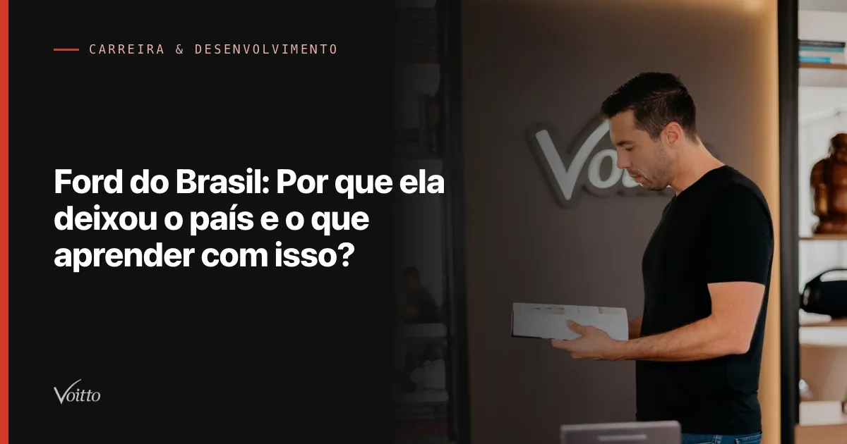 Ford do Brasil: Por que ela deixou o país e o que aprender com isso?