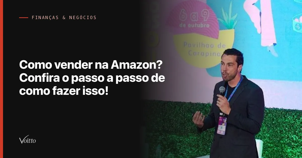 Como vender na Amazon? Confira o passo a passo de como fazer isso!