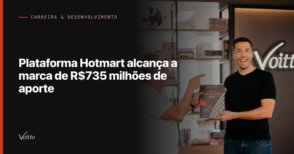 Plataforma Hotmart alcança a marca de R$735 milhões de aporte