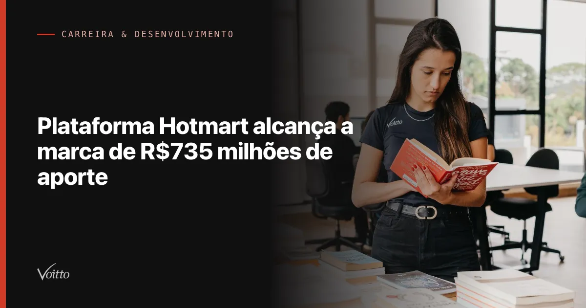 Plataforma Hotmart alcança a marca de R$735 milhões de aporte