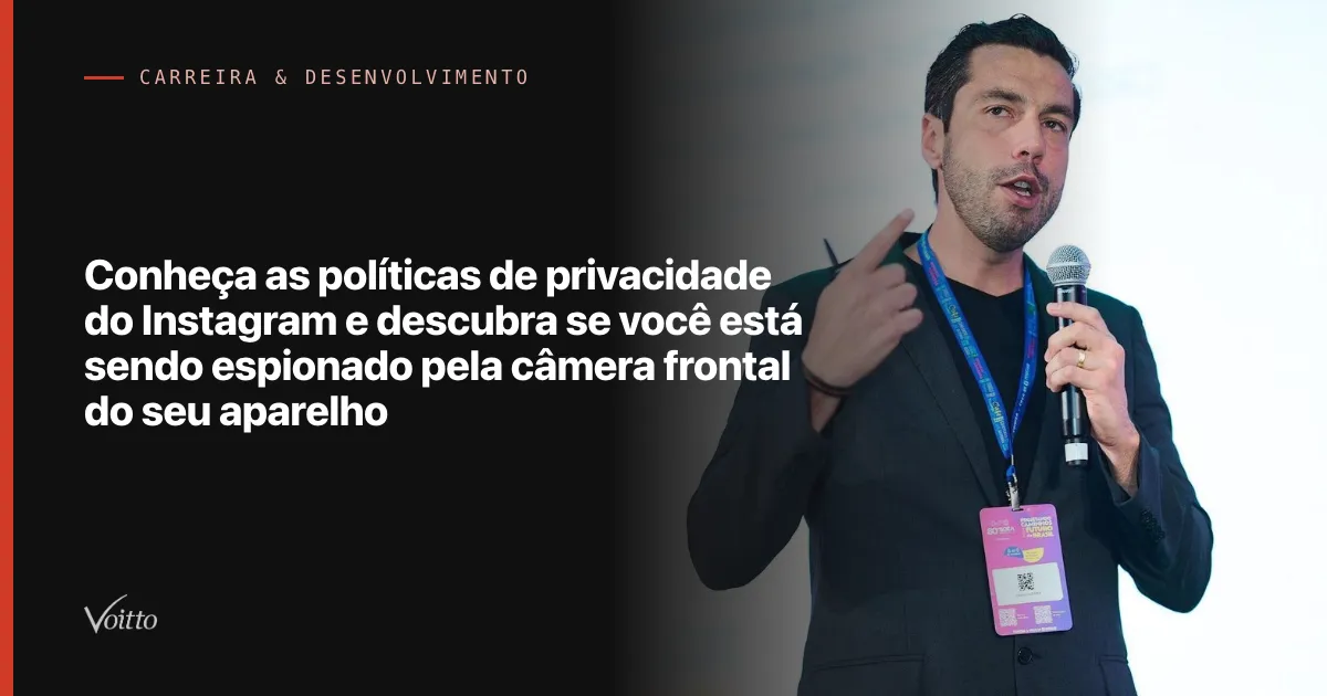 Conheça as políticas de privacidade do Instagram e descubra se você está sendo espionado pela câmera frontal do seu aparelho