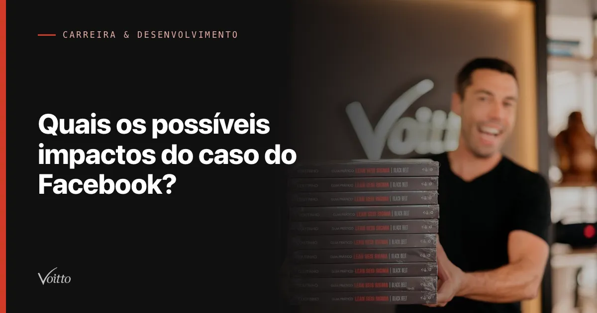 Quais os possíveis impactos do caso do Facebook?