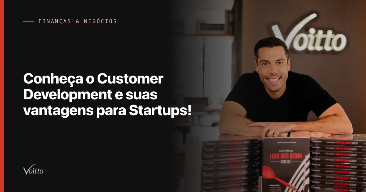Conheça o Customer Development e suas vantagens para Startups!