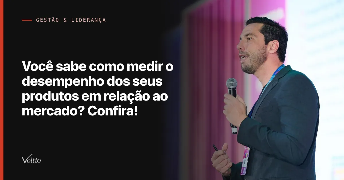 Você sabe como medir o desempenho dos seus produtos em relação ao mercado? Confira!