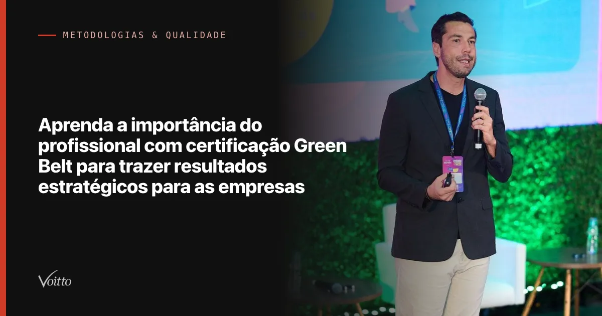 Aprenda a importância do profissional com certificação Green Belt para trazer resultados estratégicos para as empresas