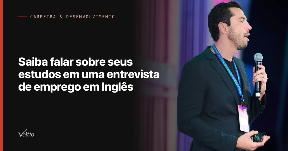 Saiba falar sobre seus estudos em uma entrevista de emprego em Inglês