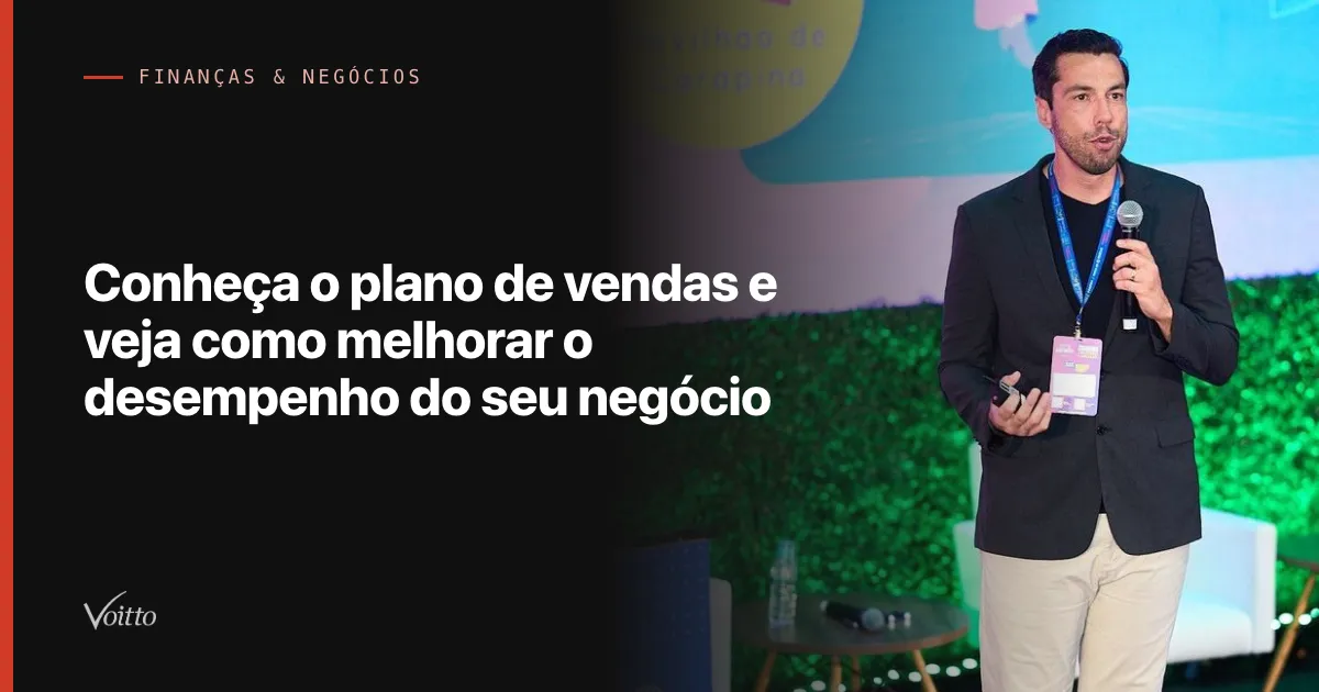 Conheça o plano de vendas e veja como melhorar o desempenho do seu negócio