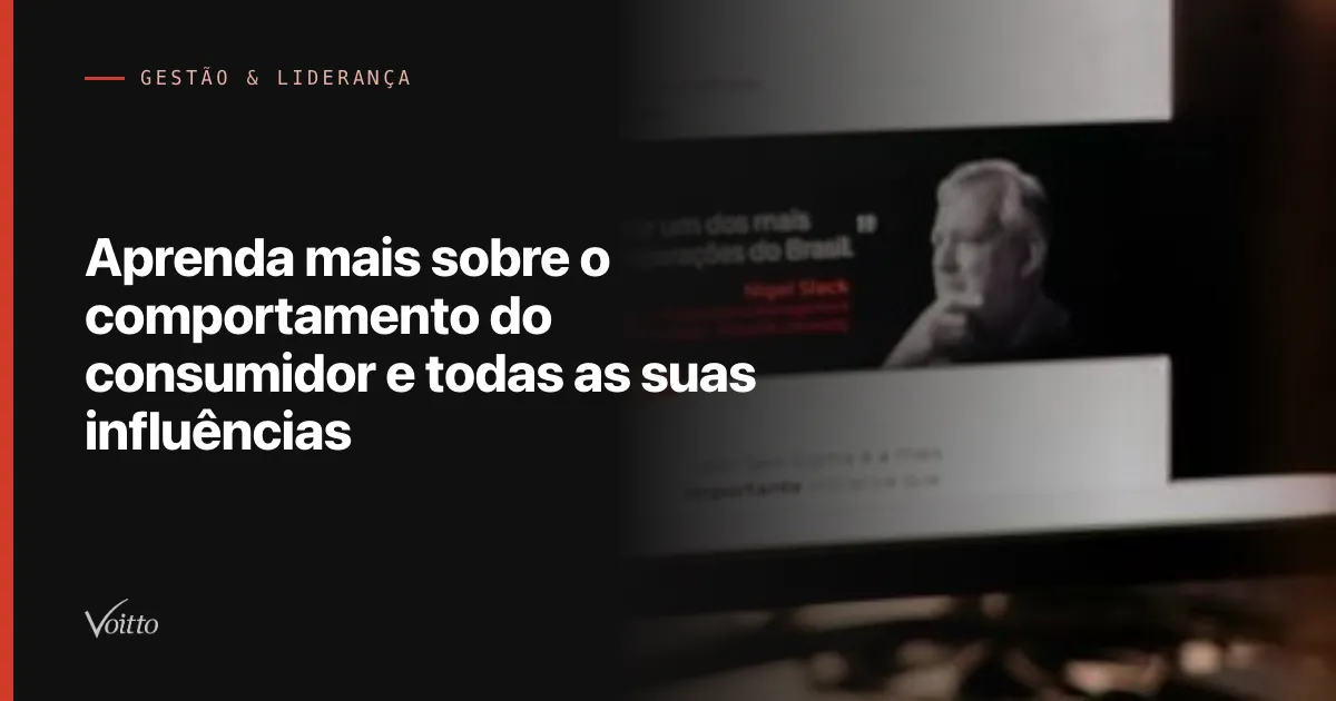 Aprenda mais sobre o comportamento do consumidor e todas as suas influências