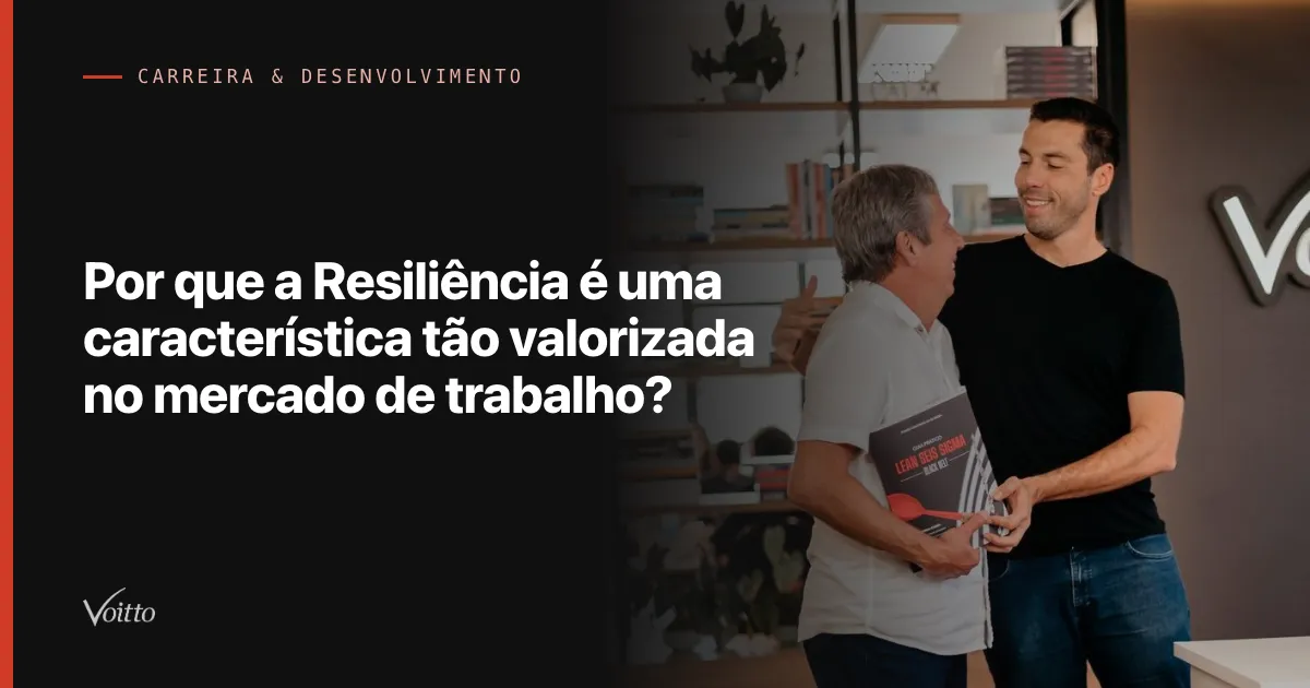 Por que a Resiliência é uma característica tão valorizada no mercado de trabalho?