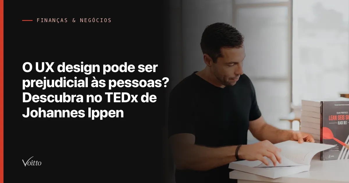 O UX design pode ser prejudicial às pessoas? Descubra no TEDx de Johannes Ippen