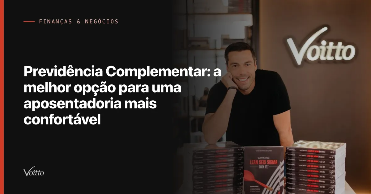 Previdência Complementar: a melhor opção para uma aposentadoria mais confortável