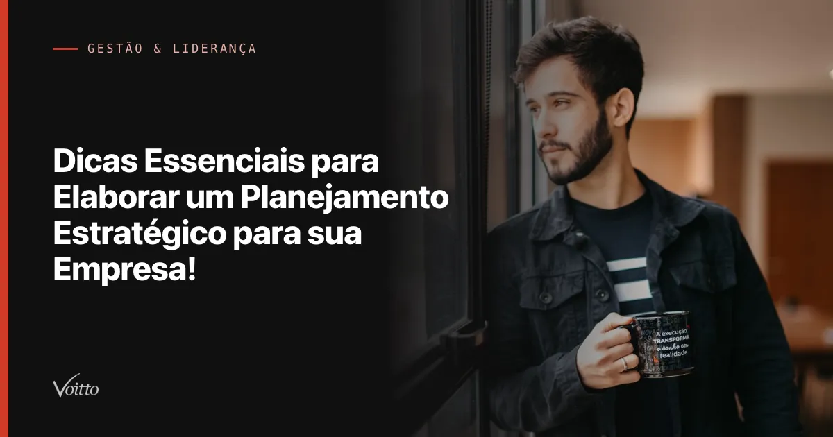 Dicas Essenciais para Elaborar um Planejamento Estratégico para sua Empresa!