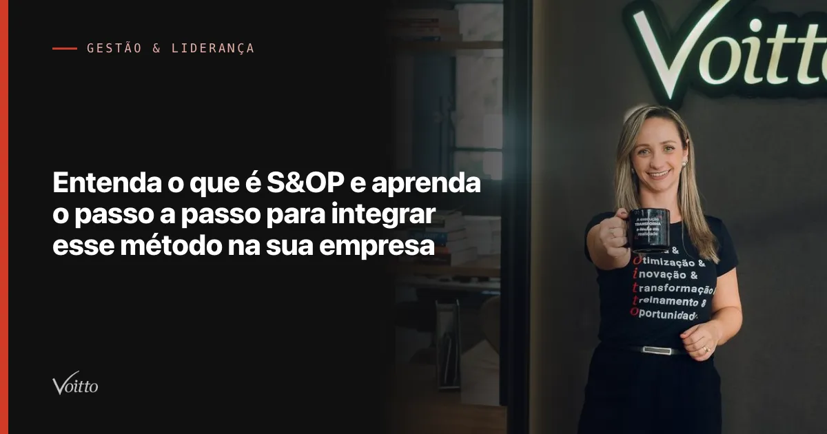 Entenda o que é S&OP e aprenda o passo a passo para integrar esse método na sua empresa